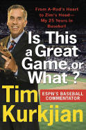 Is This a Great Game, or What?: From A-Rod's Heart to Zim's Head--My 25 Years in Baseball - Kurkjian, Tim