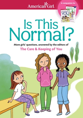 Is This Normal: More Girls' Questions, Answered by the Editors of the Care & Keeping of You - Johnston, Darcie