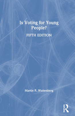 Is Voting for Young People?: Completely Updated Through the 2018 Election - Wattenberg, Martin P