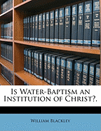 Is Water-Baptism an Institution of Christ?