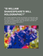 "Is William Shakespeare's Will Holographic?": With Some Remarks Upon the Recent Action for Libel of Pym Yeatman V. "The Saturday Review", Respecting "The Gentle Shakspere" and the Secret History of the Motives Which Induuced It