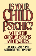 Is Your Child Psychic?: A Guide for Creative Parents and Teachers