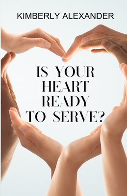 Is Your Heart Ready to Serve? - Press, Sophisticated (Contributions by), and Alexander, Kimberly