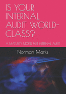 Is Your Internal Audit World-Class?: A Maturity Model for Internal Audit