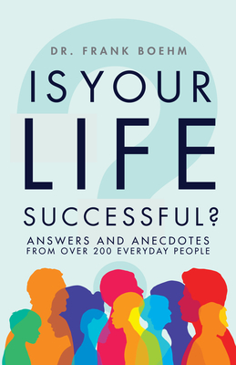 Is Your Life Successful?: Answers and Anecdotes from Over 200 Everyday People - Boehm, Frank H