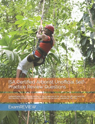 ISA Certified Arborist Unofficial Self-Practice Review Questions - Yu, Mike, and Examreview
