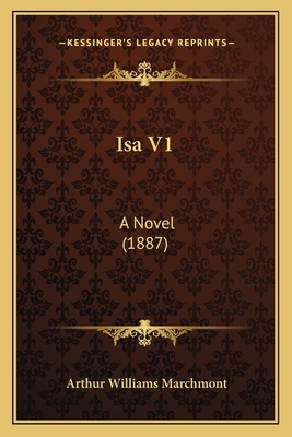 ISA V1: A Novel (1887) - Marchmont, Arthur Williams