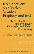 Isaac Abravanel on Miracles, Creation, Prophecy, and Evil: The Tension Between Medieval Jewish Philosophy and Biblical Commentary - Gossai, Hemchand (Editor), and Borodowski, Alfredo Fabio