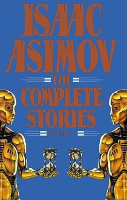 Isaac Asimov: The Complete Stories, Volume 1 - Asimov, Isaac