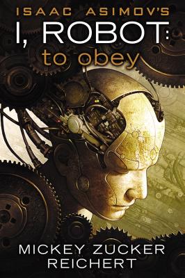 Isaac Asimov's I, Robot: To Obey - Reichert, Mickey Zucker