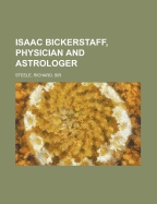 Isaac Bickerstaff, Physician and Astrologer