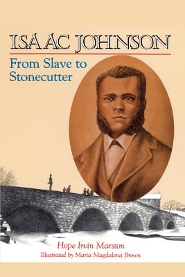 Isaac Johnson from Slave to Stonecutter - Marston, Hope Irvin