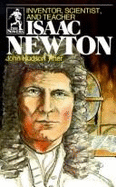 Isaac Newton: The True Story of His Life as Inventor, Scientist, & Teacher