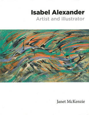 Isabel Alexander: Artist and Illustrator - McKenzie, Janet