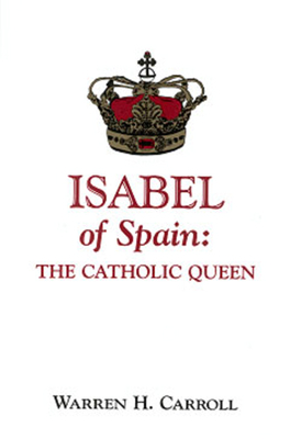 Isabel of Spain: The Catholic Queen - Carroll, Warren H