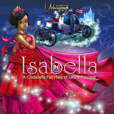 Isabella A Cinderella FairyTale of Latina Princess - Ki'el, King, and Urbantoons