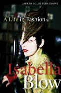 Isabella Blow: A Life in Fashion