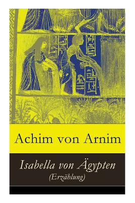 Isabella Von ?gypten (Erz?hlung) - Arnim, Achim Von