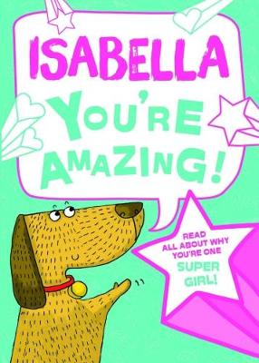 Isabella - You're Amazing!: Read All About Why You're One Super Girl! - Green, J. D.