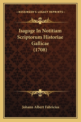 Isagoge In Notitiam Scriptorum Historiae Gallicae (1708) - Fabricius, Johann Albert