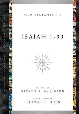 Isaiah 1-39: Volume 10 Volume 10 - McKinion, Steven A (Editor), and Oden, Thomas C (Editor)