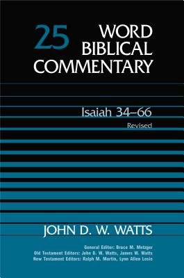 Isaiah 34-66 - Watts, John D W, Dr., and Metzger, Bruce M (Editor), and Hubbard, David A, Dr. (Editor)