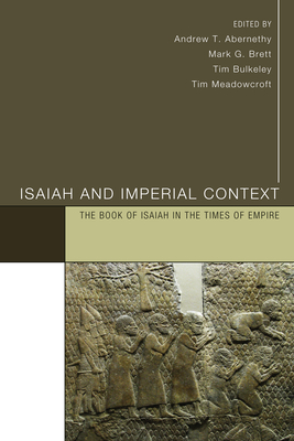 Isaiah and Imperial Context - Abernethy, Andrew (Editor), and Brett, Mark G (Editor), and Bulkeley, Tim (Editor)