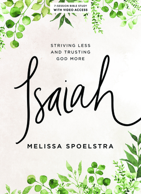 Isaiah - Bible Study Book with Video Access: Striving Less and Trusting God More - Spoelstra, Melissa