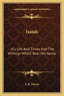 Isaiah: His Life And Times And The Writings Which Bear His Name - Driver, S R