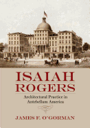 Isaiah Rogers: Architectural Practice in Antebellum America
