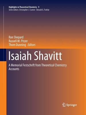 Isaiah Shavitt: A Memorial Festschrift from Theoretical Chemistry Accounts - Shepard, Ron (Editor), and Pitzer, Russell M (Editor), and Dunning, Thom (Editor)