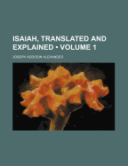 Isaiah, Translated and Explained (Volume 1)