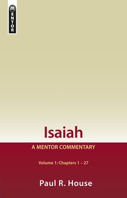 Isaiah Vol 1: A Mentor Commentary - House, Paul R.