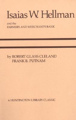 Isaias W. Hellman and the Farmers and Merchants Bank - Cleland, Robert Glass, and Putnam, Frank B