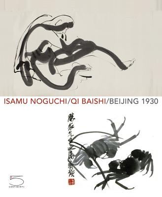 Isamu Noguchi Qi Baishi Beijing 1930 - Wayne, Kenneth (Text by), and Dixon, Jenny (Foreword by), and Rosa, Joseph (Foreword by)