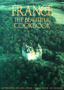 France: the Beautiful Cookbook-Authentic Recipes From the Regions of France