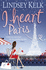 I Heart Paris (I Heart Series): Hilarious, Heartwarming and Relatable: Escape With This Bestselling Romantic Comedy: Book 3