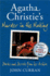 Agatha Christie's Murder in the Making: Stories and Secrets From Her Archive. John Curran