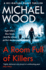 A Room Full of Killers: a Gripping Crime Thriller With Twists You Won't See Coming: Book 3 (Dci Matilda Darke Thriller)
