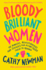 Bloody Brilliant Women: the Pioneers, Revolutionaries and Geniuses Your History Teacher Forgot to Mention