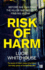 Risk of Harm: the Most Gripping British Crime Thriller of 2021, From the Bestselling Author of Before We Met and Critical Incidents