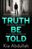 Truth Be Told: the Most Thrilling, Suspenseful, Shocking and Gritty Crime Fiction Book of 2021
