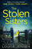 The Stolen Sisters: From the Bestselling Author of the Date and the Sister Comes One of the Most Thrilling, Terrifying and Shocking Psychological Thrillers