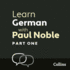 Learn German With Paul Noble: German Made Easy With Your Personal Language Coach: Vol 1