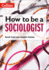 How to Be a Sociologist: an Introduction to a Level Sociology