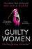 Guilty Women: the Sunday Times Top 10 Bestseller: the Gripping, Sexy New Crime Thriller From the Bestselling Author of Ruthless Women-'Firmly in the Lead to Be 2022'S Book of the Year'