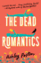 The Dead Romantics: the Perfect Laugh-Out-Loud Rom-Com for Curling Up With This Winter, From the New York Times Bestseller!