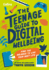 The Teenage Guide to Digital Wellbeing: Find the Balance to Live Your Best Life