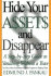 Hide Your Assets & Disappear: a Step-By-Step Guide to Vanishing Without a Trace