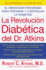 La Revolucion Diabetica Del Dr. Atkins: El Innovador Programa Para Prevenir Y Controlar La Diabetes = Atkins Diabetes Revolution